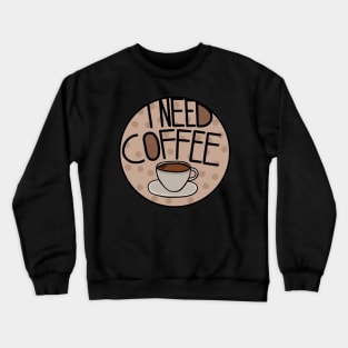 I Need Coffee Brown Color , Minimalistic And Simple Crewneck Sweatshirt